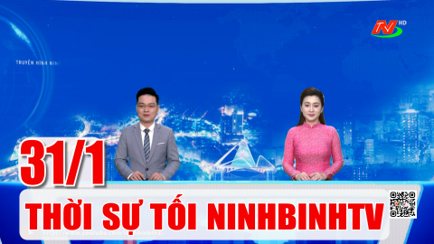 Thời sự Tối NinhBinhTV - 31/1/2026