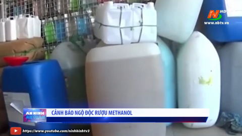 Cảnh b&aacute;o ngộ độc rượu Methanol