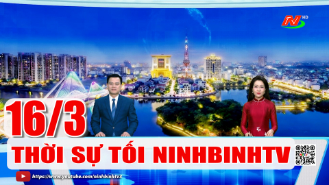 Thời sự Tối NinhBinhTV - 16/3/2026