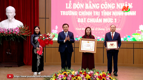 Lễ đ&oacute;n Bằng c&ocirc;ng nhận Trường Ch&iacute;nh trị tỉnh Ninh B&igrave;nh đạt chuẩn mức 1