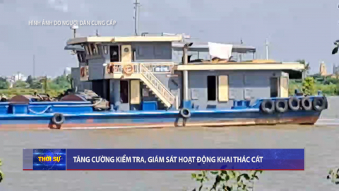 Tăng cường kiểm tra, gi&aacute;m s&aacute;t hoạt động khai th&aacute;c c&aacute;t