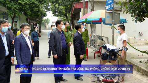 Đồng ch&iacute; Chủ tịch UBND tỉnh kiểm tra c&ocirc;ng t&aacute;c ph&ograve;ng, chống dịch Covid - 19