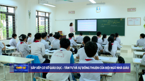 Sắp xếp cơ sở gi&aacute;o dục - T&acirc;m tư v&agrave; sự đồng thuận của đội ngũ nh&agrave; gi&aacute;o