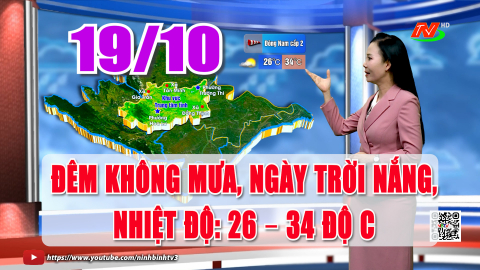 Dự b&aacute;o thời tiết 19/10: Đ&ecirc;m kh&ocirc;ng mưa, ng&agrave;y trời nắng. Nhiệt độ: 26 &ndash; 34 độ C| NinhB&igrave;nhTV