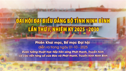 Đại hội đại biểu Đảng bộ tỉnh Ninh B&igrave;nh lần thứ I, nhiệm kỳ 2025 - 2030.