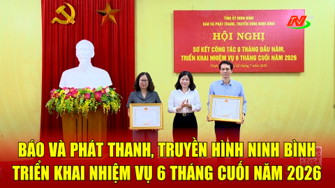 B&aacute;o v&agrave; ph&aacute;t thanh, truyền h&igrave;nh Ninh B&igrave;nh triển khai nhiệm vụ 6 th&aacute;ng cuối năm 2026