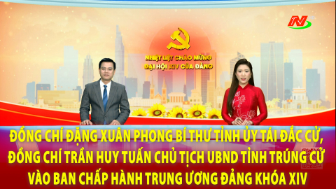 Đ/c Đặng Xu&acirc;n Phong B&iacute; thư Tỉnh ủy t&aacute;i đắc cử, Đ/c Trần Huy Tuấn Chủ tịch UBND tỉnh tr&uacute;ng cử v&agrave;o BCH Trung ương Đảng kh&oacute;a XIV