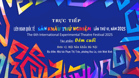 Li&ecirc;n hoan quốc tế s&acirc;n khấu thử nghiệm lần thứ VI năm 2025_T&aacute;c phẩm: Đ&ecirc;m cuối _ Biểu diễn: Hội s&acirc;n khấu H&agrave; Nội
