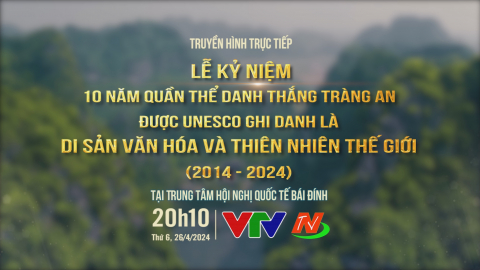 Lễ kỷ niệm 10 năm Quần thể danh thắng Tr&agrave;ng An được UNESCO ghi danh l&agrave; Di sản Văn h&oacute;a v&agrave; Thi&ecirc;n nhi&ecirc;n thế giới (2014 - 2024)