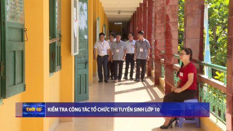  Kiểm tra c&ocirc;ng t&aacute;c tổ chức thi tuyển sinh lớp 10 tại c&aacute;c hội đồng coi thi
