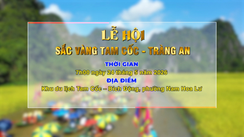 LỄ HỘI SẮC V&Agrave;NG TAM CỐC &ndash; TR&Agrave;NG AN NĂM 2026 - 7h00, ng&agrave;y 24/5/2026 tại Khu du lịch Tam Cốc &ndash; B&iacute;ch Động, phường Nam Hoa Lư