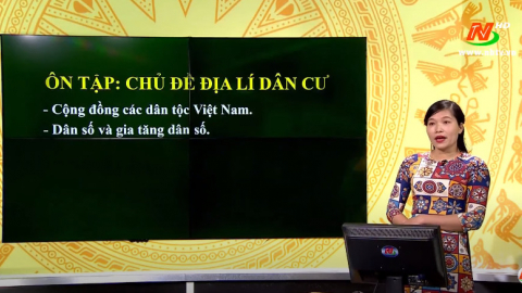 M&ocirc;n Địa l&iacute; - Lớp 9 : &Ocirc;n tập chủ đề Địa l&yacute; d&acirc;n cư (tiết 2) | Dạy học tr&ecirc;n Truyền h&igrave;nh