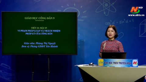 M&ocirc;n Gi&aacute;o dục c&ocirc;ng d&acirc;n - Lớp 9: B&agrave;i 15: Vi phạm ph&aacute;p luật v&agrave; tr&aacute;ch nhiệm | Dạy học tr&ecirc;n Truyền h&igrave;nh