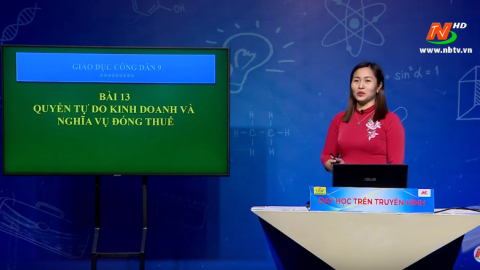 M&ocirc;n Gi&aacute;o dục c&ocirc;ng d&acirc;n: Quyền tự do kinh doanh v&agrave; nghĩa vụ đ&oacute;ng thuế | Dạy học tr&ecirc;n Truyền h&igrave;nh