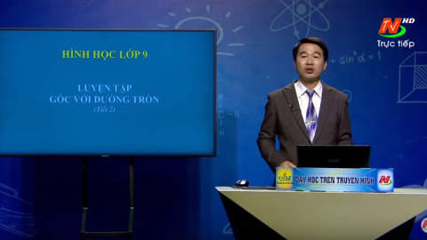 M&ocirc;n To&aacute;n - Lớp 9: Luyện tập &ldquo;G&oacute;c với đường tr&ograve;n&rdquo; (Tiết 2) | Dạy học tr&ecirc;n Truyền h&igrave;nh