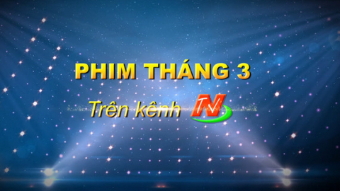 Những bộ phim ph&aacute;t trong Th&aacute;ng 3 tr&ecirc;n K&ecirc;nh Truyền h&igrave;nh Ninh B&igrave;nh