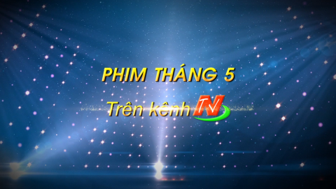 Những bộ phim ph&aacute;t trong Th&aacute;ng 5 tr&ecirc;n K&ecirc;nh Truyền h&igrave;nh Ninh B&igrave;nh