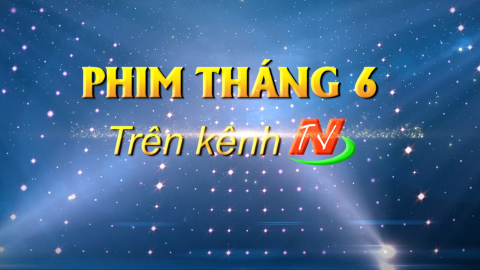 Những bộ phim ph&aacute;t trong th&aacute;ng 6/2021 tr&ecirc;n k&ecirc;nh NBTV