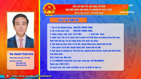 Tiểu sử t&oacute;m tắt v&agrave; chương tr&igrave;nh h&agrave;nh động của &ocirc;ng Nguyễn Th&agrave;nh C&ocirc;ng - Ứng cử vi&ecirc;n ĐBQH kh&oacute;a XV, đơn vị bầu cử số 1.