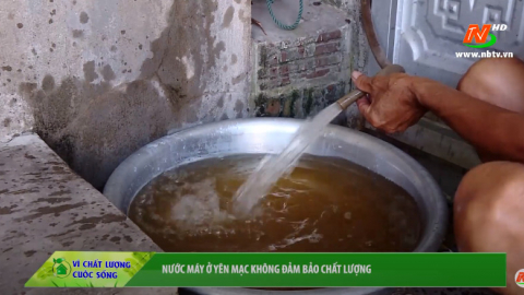 V&igrave; chất lượng cuộc sống: Nước m&aacute;y ở Y&ecirc;n Mạc kh&ocirc;ng đảm bảo chất lượng